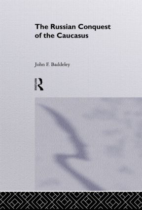 The Russian Conquest of the Caucasus by J. F. Baddeley, 9780415515184
