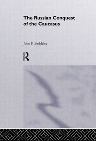 The Russian Conquest of the Caucasus by J. F. Baddeley, 9780415515184