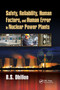 Safety, Reliability, Human Factors, and Human Error in Nuclear Power Plants by B.S. Dhillon, 9780367890643