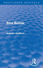 Saul Bellow (Routledge Revivals) by Malcolm Bradbury, 9780415568029
