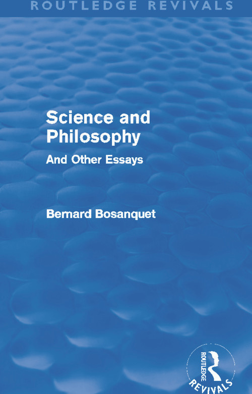 Science and Philosophy (Routledge Revivals) (And Other Essays) by Bernard Bosanquet, 9780415627894