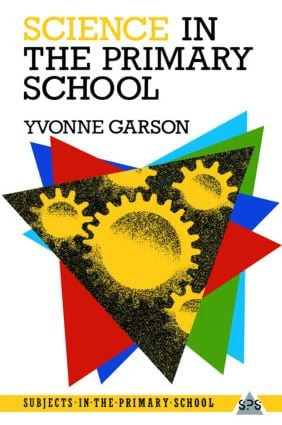 Science in the Primary School by Yvonne Garson, 9780415002240