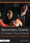 Secondary Drama: A Creative Source Book (Practical inspiration for teachers) by John Doona, 9780415811378