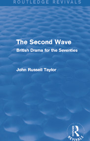The Second Wave (Routledge Revivals) (British Drama for the Seventies) - 9780415727921 by John Russell Taylor, 9780415727921