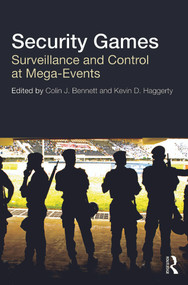 Security Games (Surveillance and Control at Mega-Events) by Colin Bennett, Kevin Haggerty, 9780415619622