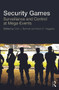 Security Games (Surveillance and Control at Mega-Events) by Colin Bennett, Kevin Haggerty, 9780415619622