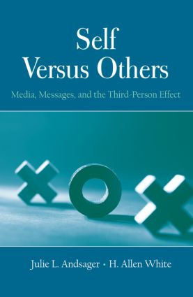 Self Versus Others (Media, Messages, and the Third-Person Effect) by Julie L. Andsager, H. Allen White, 9780415850537