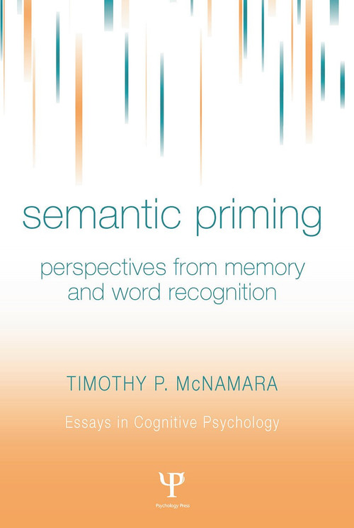 Semantic Priming (Perspectives from Memory and Word Recognition) by Timothy P. McNamara, 9780415651677