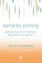 Semantic Priming (Perspectives from Memory and Word Recognition) by Timothy P. McNamara, 9780415651677