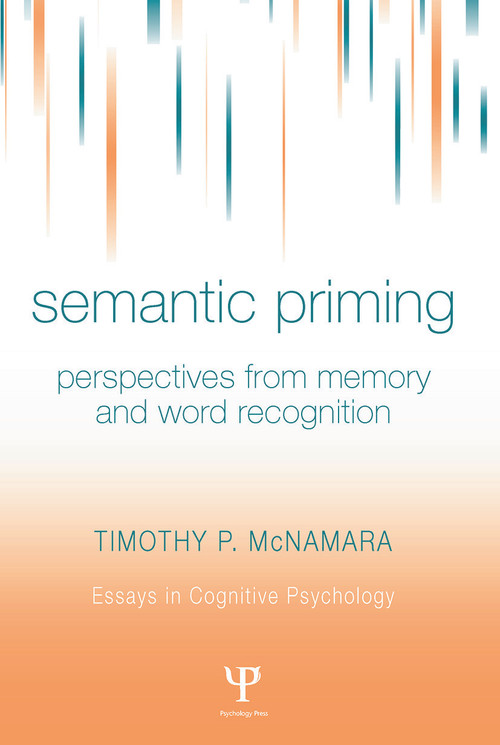 Semantic Priming (Perspectives from Memory and Word Recognition) by Timothy P. McNamara, 9780415651677