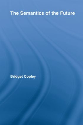 The Semantics of the Future by Bridget Copley, 9780415808224