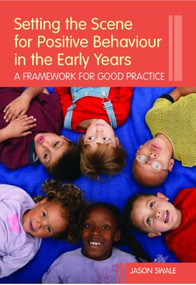 Setting the Scene for Positive Behaviour in the Early Years (A Framework for Good Practice) - 9780415373128 by Jason Swale, 9780415373128