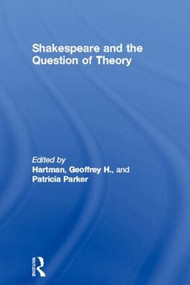 Shakespeare and the Question of Theory by Geoffrey H. Hartman, Patricia Parker, 9780415051132