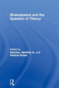 Shakespeare and the Question of Theory by Geoffrey H. Hartman, Patricia Parker, 9780415051132