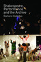 Shakespeare, Performance and the Archive by Barbara Hodgdon, 9780415682961