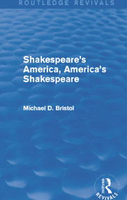 Shakespeare's America, America's Shakespeare (Routledge Revivals) by Michael D. Bristol, 9780415750189