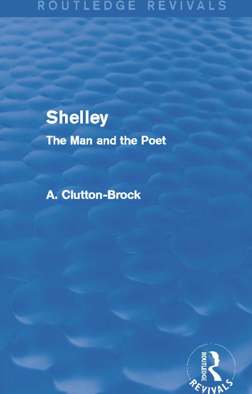Shelley (Routledge Revivals) (The Man and the Poet) by A. Clutton-Brock, 9780415742344
