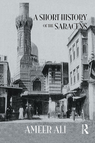 Short History Of The Saracens by Ameer Ali, 9780415760201