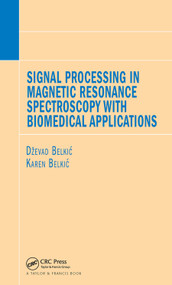 Signal Processing in Magnetic Resonance Spectroscopy with Biomedical Applications by Dzevad Belkic, Karen Belkic, 9780367452384