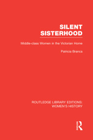 Silent Sisterhood (Middle-class Women in the Victorian Home) - 9780415752435 by Patricia Branca, 9780415752435