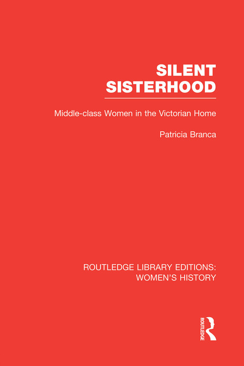 Silent Sisterhood (Middle-class Women in the Victorian Home) - 9780415752435 by Patricia Branca, 9780415752435