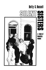 Silent Sisters (An Ethnography Of Homeless Women) - 9780415763264 by Betty G. Russell, 9780415763264