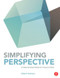 Simplifying Perspective (A Step-by-Step Guide for Visual Artists) by Robert Pastrana, 9780415840118