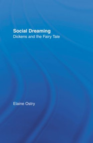 Social Dreaming (Dickens and the Fairy Tale) by Elaine Ostry, 9780415866989