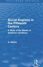 Social England in the Fifteenth Century (Routledge Revivals) (A Study of the Effects of Economic Conditions) by Annie Abram, 9780415718875