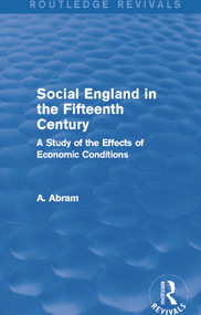 Social England in the Fifteenth Century (Routledge Revivals) (A Study of the Effects of Economic Conditions) by Annie Abram, 9780415718875