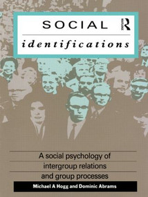Social Identifications (A Social Psychology of Intergroup Relations and Group Processes) by Dominic Abrams, Michael A. Hogg, 9780415006958