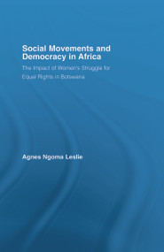 Social Movements and Democracy in Africa (The Impact of Women's Struggles for Equal Rights in Botswana) by Agnes Ngoma Leslie, 9780415651806