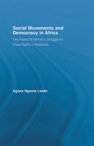 Social Movements and Democracy in Africa (The Impact of Women's Struggles for Equal Rights in Botswana) by Agnes Ngoma Leslie, 9780415651806