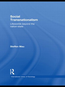 Social Transnationalism (Lifeworlds Beyond The Nation-State) by Steffen Mau, 9780415534246