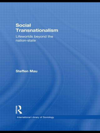 Social Transnationalism (Lifeworlds Beyond The Nation-State) by Steffen Mau, 9780415534246