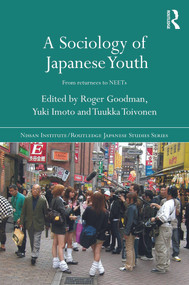 A Sociology of Japanese Youth (From Returnees to NEETs) by Roger Goodman, Yuki Imoto, Tuukka Toivonen, 9780415669276