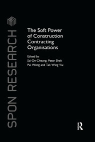 The Soft Power of Construction Contracting Organisations by Sai On Cheung, Peter Shek Pui Wong, Tak Wing Yiu, 9780367377830