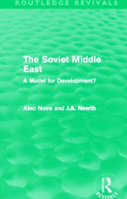 The Soviet Middle East (Routledge Revivals) (A Model for Development?) by Alec Nove, J. A. Newth, 9780415528276