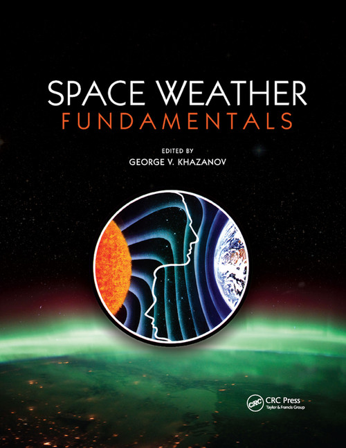 Space Weather Fundamentals by George V. Khazanov, 9780367875558