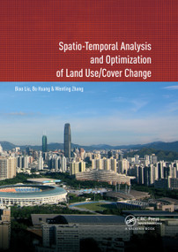 Spatio-temporal Analysis and Optimization of Land Use/Cover Change (Shenzhen as a Case Study) by Biao Liu, Bo Huang, Wenting Zhang, 9780367885755