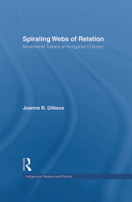 Spiraling Webs of Relation (Movements Toward an Indigenist Criticism) by Joanne DiNova, 9780415651905