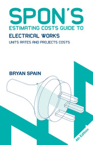 Spon's Estimating Costs Guide to Electrical Works (Unit Rates and Project Costs) by Bryan Spain, 9780415469043