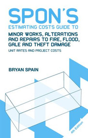 Spon's Estimating Costs Guide to Minor Works, Alterations and Repairs to Fire, Flood, Gale and Theft Damage by Bryan Spain, 9780415469067