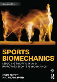 Sports Biomechanics (Reducing Injury Risk and Improving Sports Performance) by Roger Bartlett, Melanie Bussey, 9780415558389
