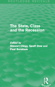 The State, Class and the Recession (Routledge Revivals) by Stewart Clegg, Geoff Dow, Paul Boreham, 9780415715614