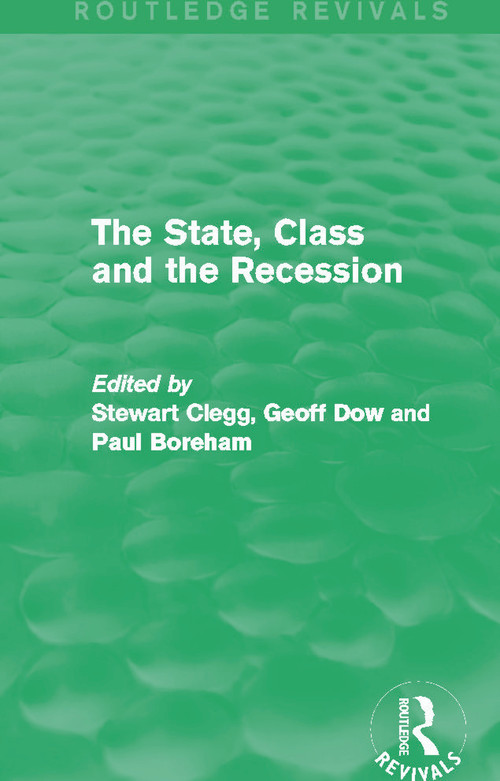 The State, Class and the Recession (Routledge Revivals) by Stewart Clegg, Geoff Dow, Paul Boreham, 9780415715614