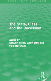 The State, Class and the Recession (Routledge Revivals) by Stewart Clegg, Geoff Dow, Paul Boreham, 9780415715614