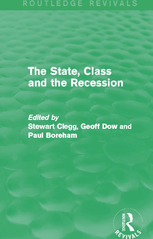 The State, Class and the Recession (Routledge Revivals) by Stewart Clegg, Geoff Dow, Paul Boreham, 9780415715614