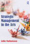 Strategic Management in the Arts by Lidia Varbanova, 9780415530033