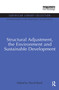 Structural Adjustment, the Environment and Sustainable Development by David Reed, 9780415850872